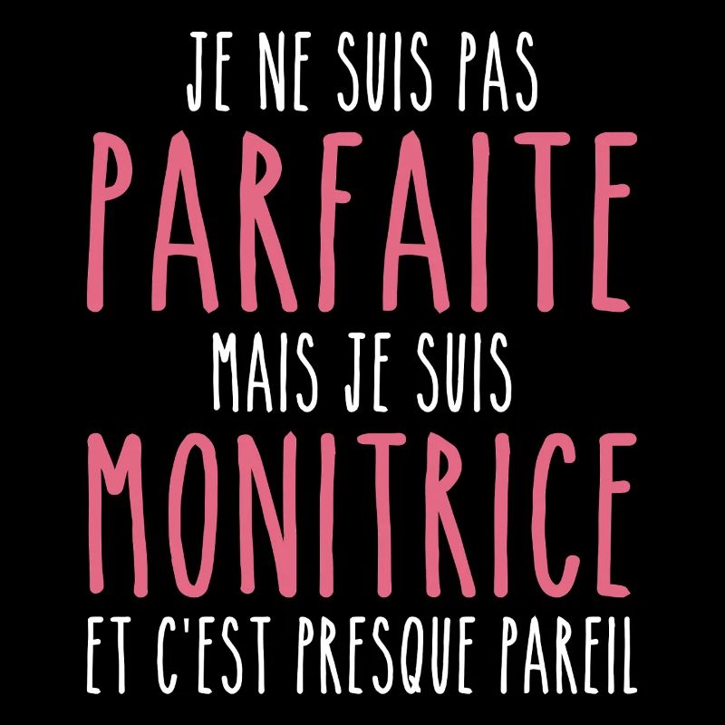 Pas parfaite mais je suis Monitrice