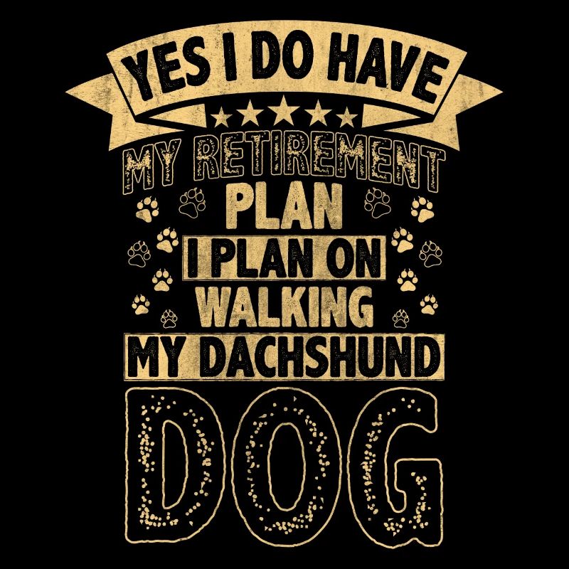 Retirement Plan Walking My Dachshund Dog Retired