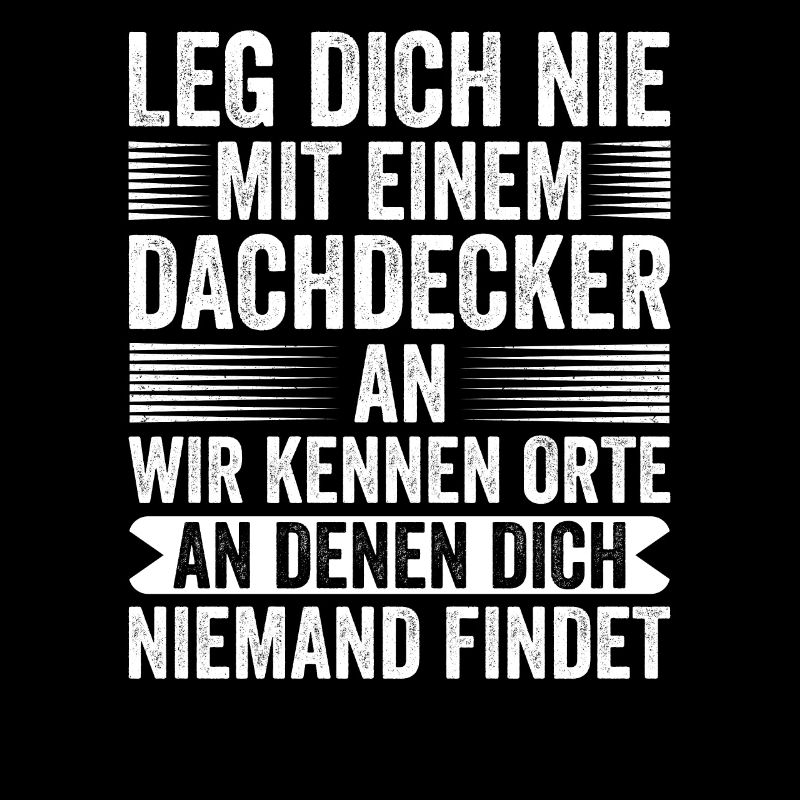 Leg Dich Nie Mit Einen Dachdecker