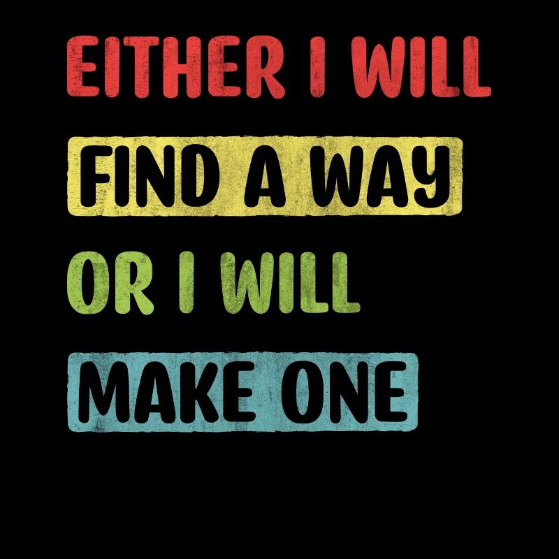 Either I Will Find A Way Or I Will Make One