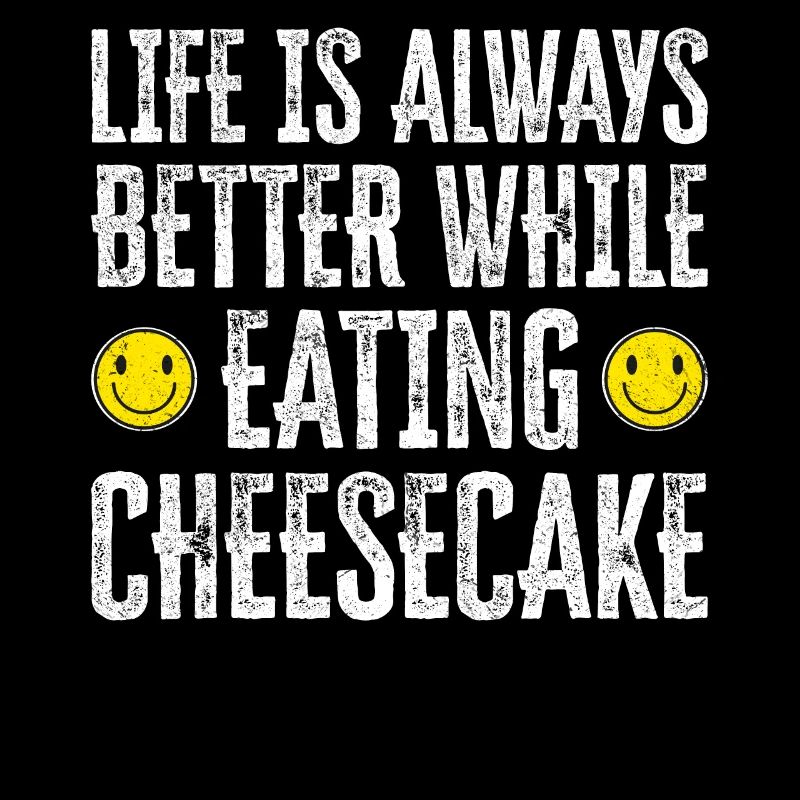 Life Is Always Better While Eating Cheesecake