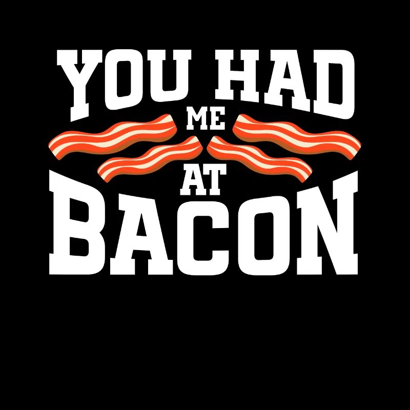 Bacon Lover You Had Me At Bacon