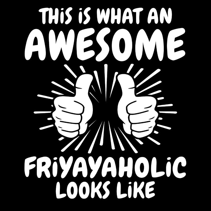 Friyayaholic