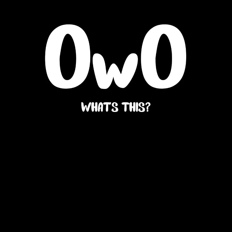 Conception OwO | Qu'est-ce que c'est ça?
