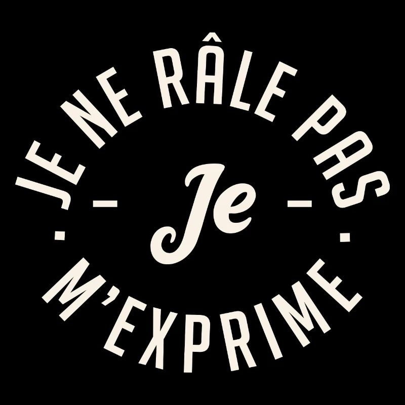 Je ne râle pas je m'exprime