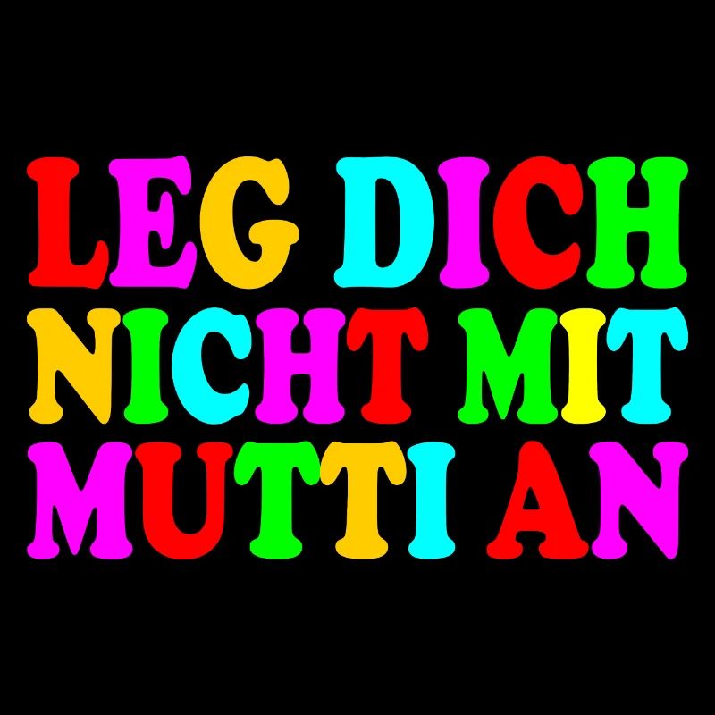 Leg dich nicht mit mutti an