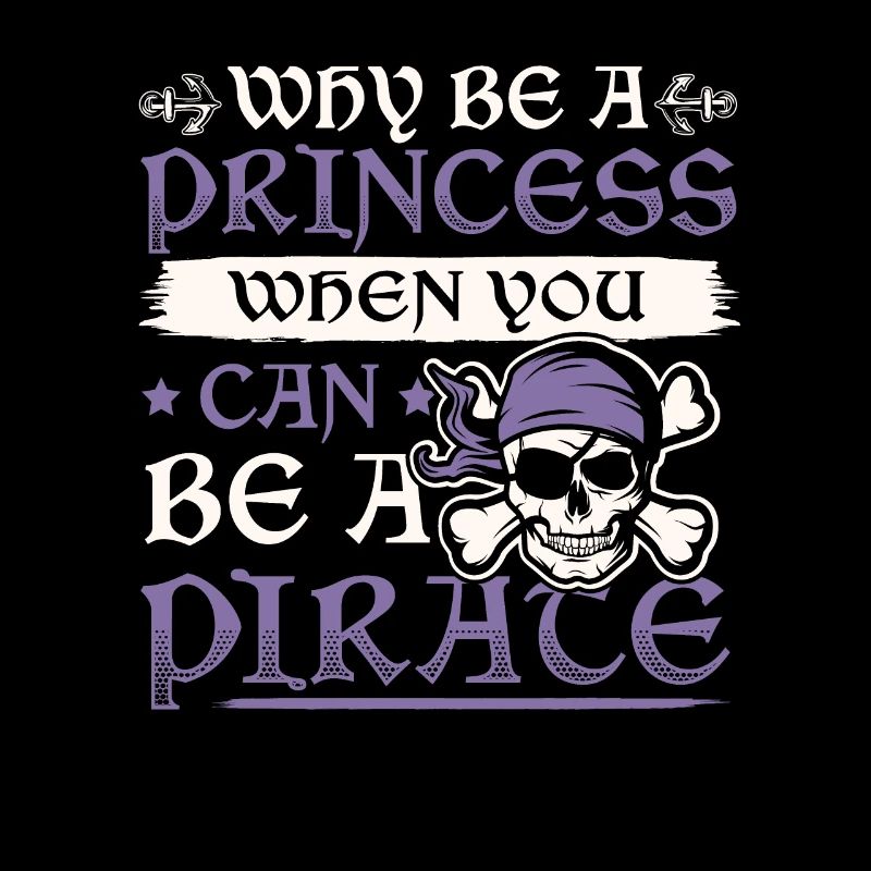 Why Be A Princess When You Can Be A Pirate Mädchen