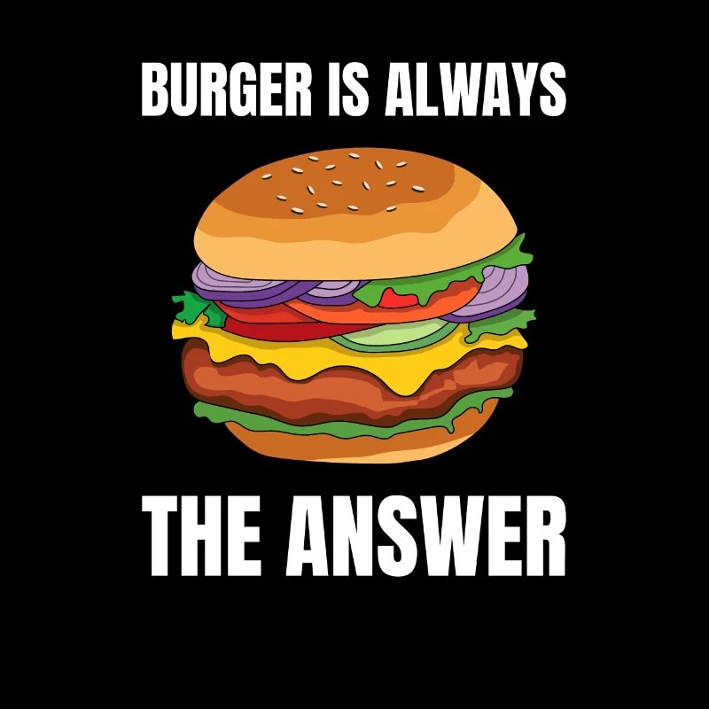 Burger Is Always The Answer