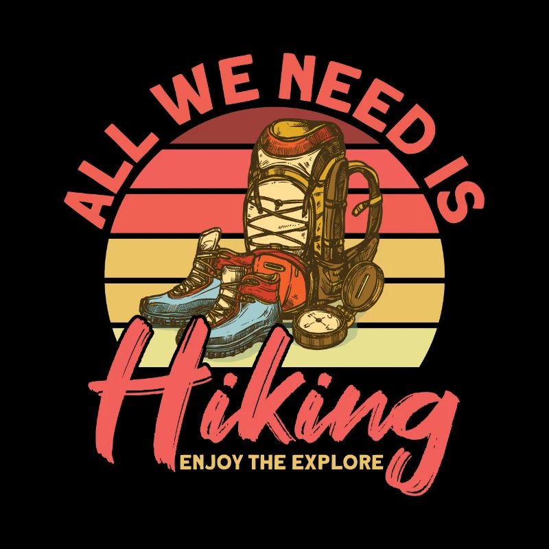 All We Need Is Hiking Enjoy The Explore Wanderer
