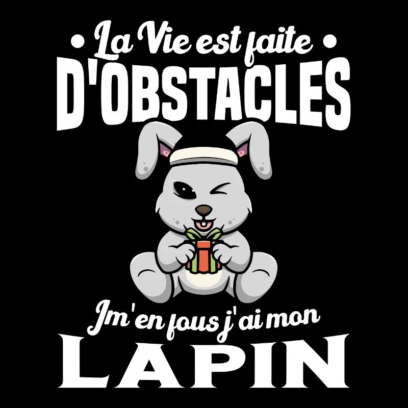 La Vie est faite d'obstacles j'ai mon Lapin Cadeau
