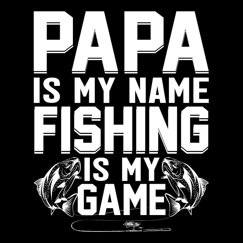 Papa est mon nom La pêche est mon jeu -