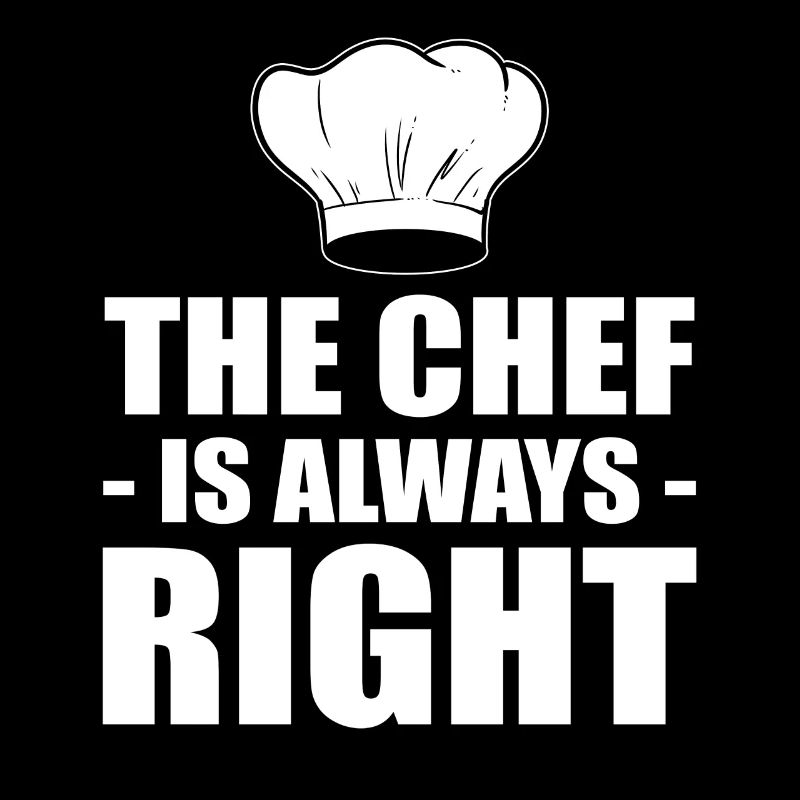 The Chef Is Always Right Kochen oder Koch