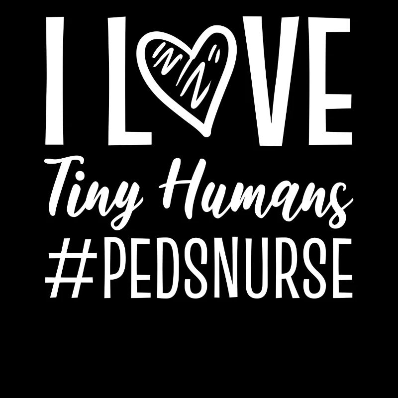 I Love Tiny Humans #pedsnurse Krankenschwester