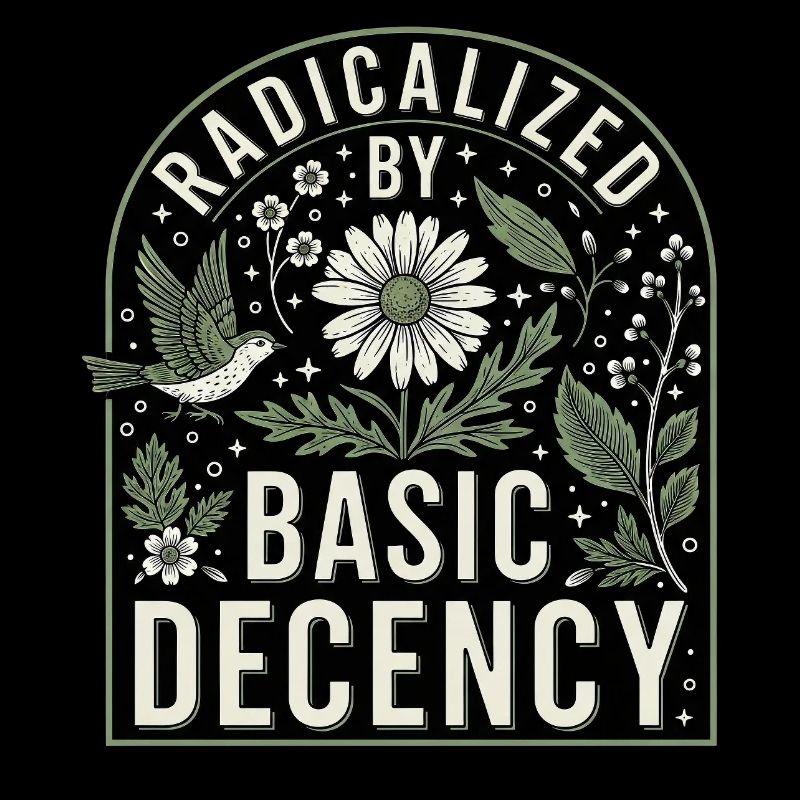 Radicalized By Basic Decency Statement Shirt
