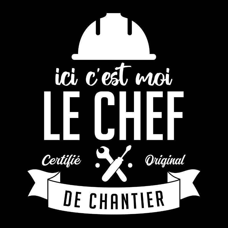 Ici c'est moi le Chef de Chantier
