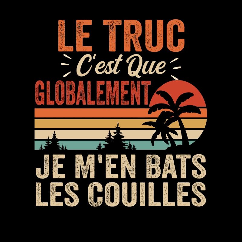 Le Truc C'est Que Je M'en Bats Les Couilles