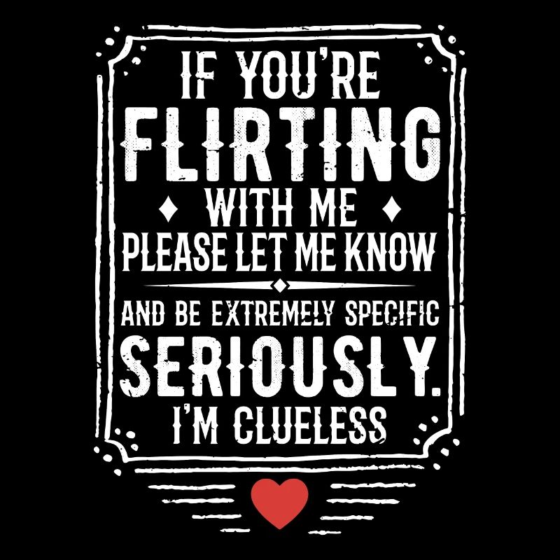 If You're Flirting With Me Please Let Know