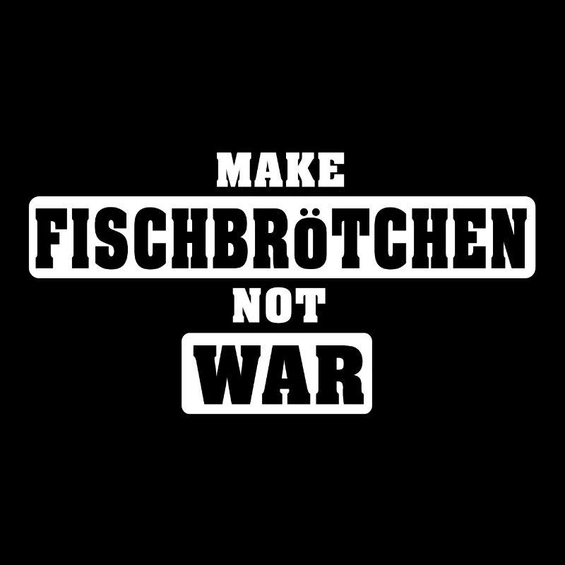 Make Fish Roll Not War, (white)