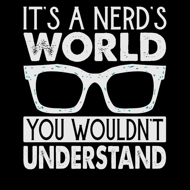 C’est un monde de nerd que vous ne comprendriez pas