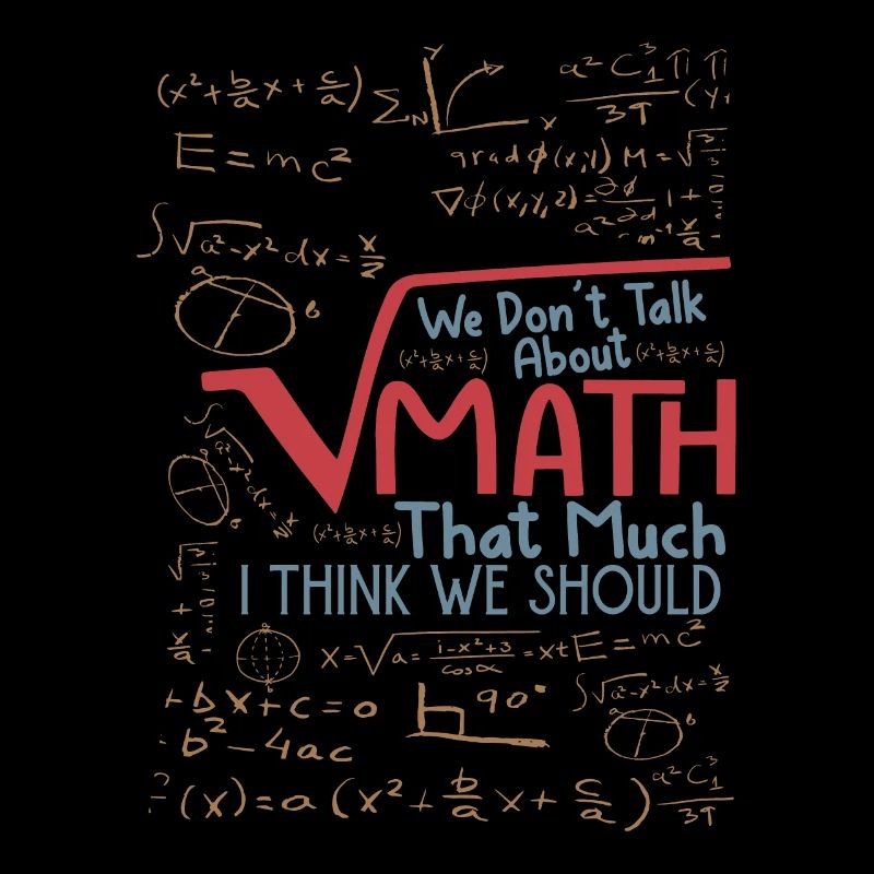 We Don't Talk About Math That Much I Think We Shou
