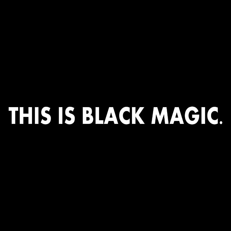 this is black magic