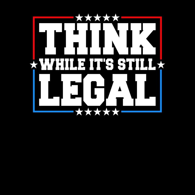 Think While It's Still Legal Critical Thinking