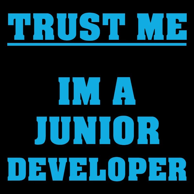 trust me - im a junior developer