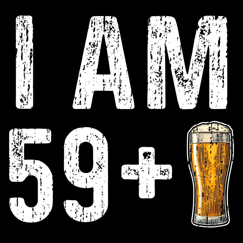 I Am 59 Plus Beer - 60e anniversaire