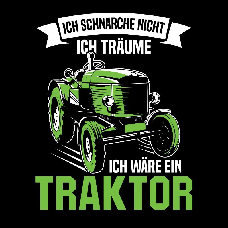 Ich schnarche nicht träume ich wäre ein Traktor