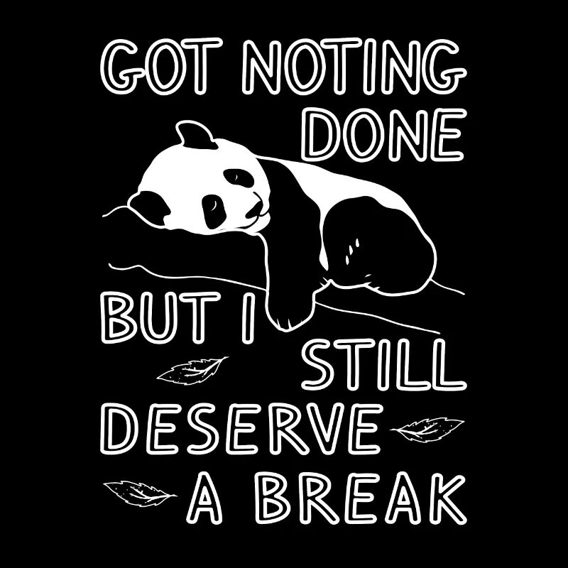 got nothing done but i still deserve a break