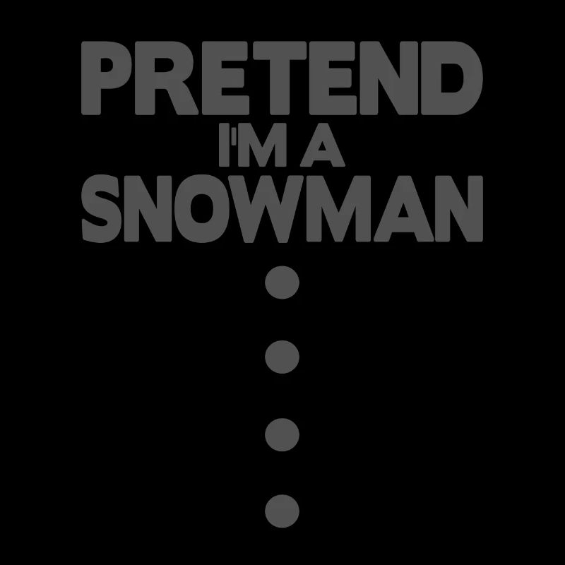 Pretend i'm a snowman