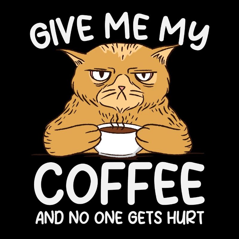 Give me my Coffee and no one gets hurt.