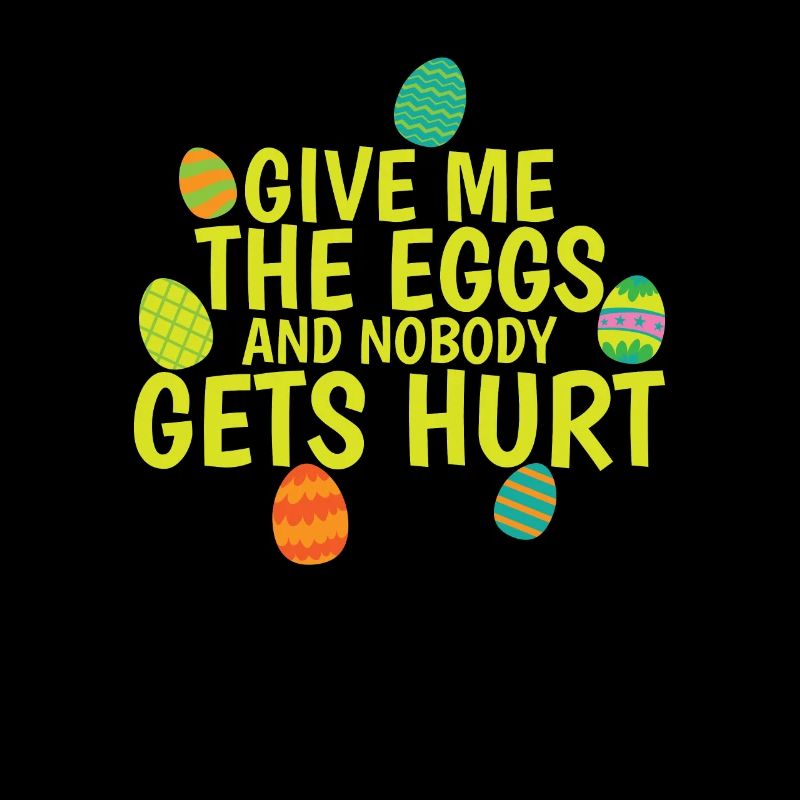 Give me the Eggs and Nobody gets Hurt Ostern