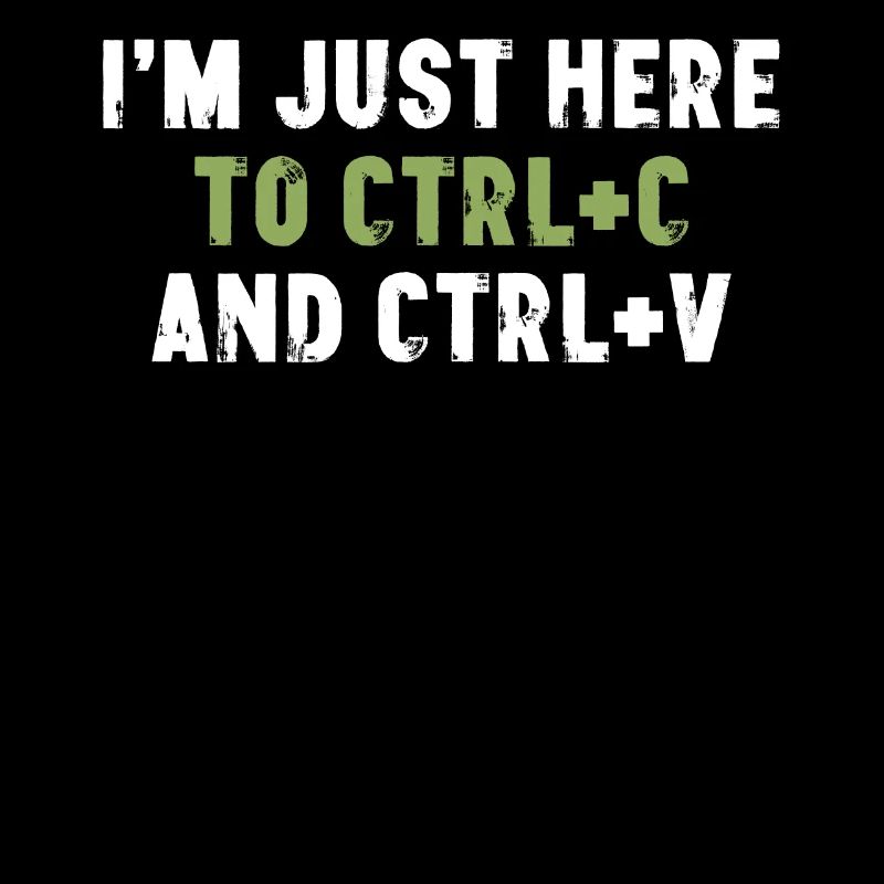 I'm Just Here To Ctrl C And Ctrl V Bürospruch