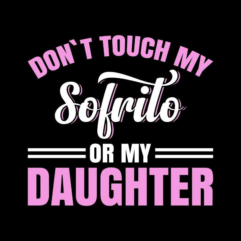 Design „don't Touch My Sofrito Or My Daughter“