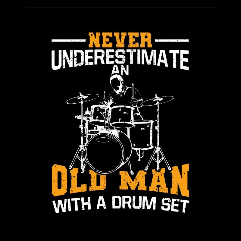 Never Underestimate An Old Man With A Drum Set