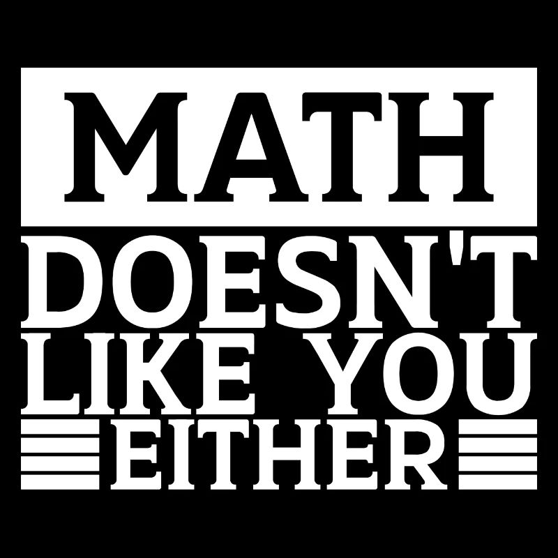 Mathematics Dear Math Stop Asking About Your X