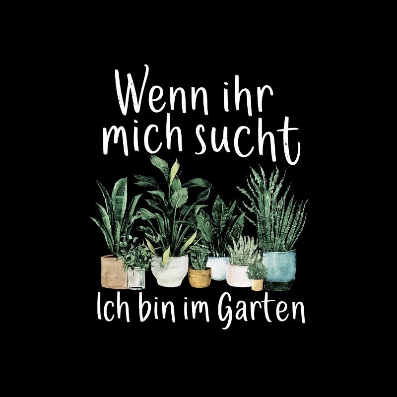 Wenn Ihr Mich Sucht Ich Bin Im Garten