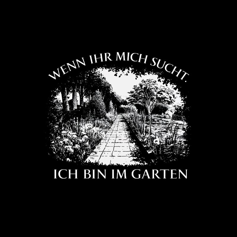 Wenn Ihr Mich Sucht Ich Bin Im Garten