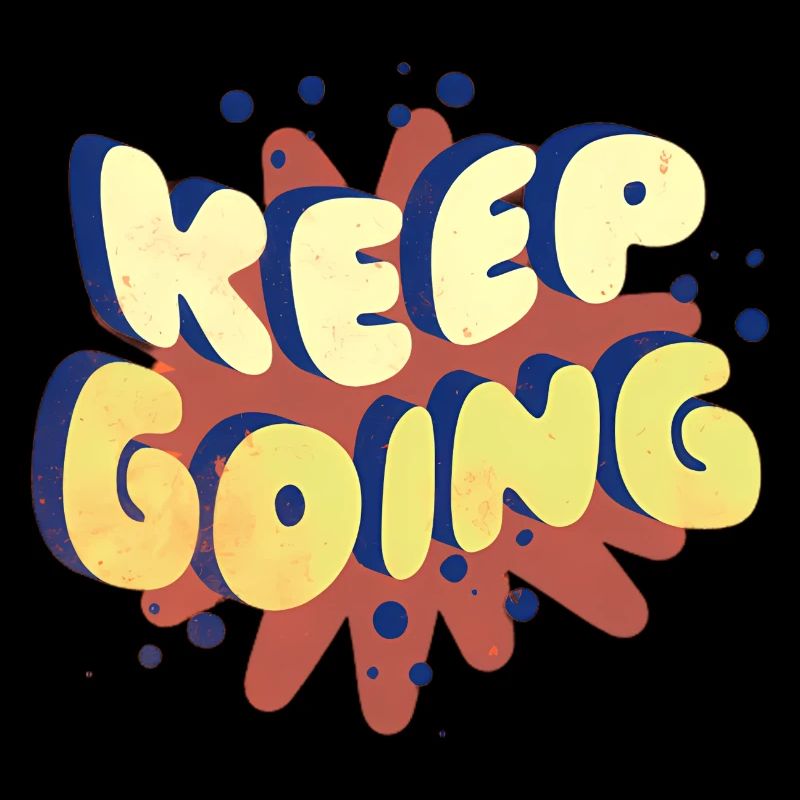 Keep going