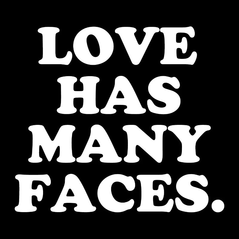 Love has many faces - Cool Quote - Cooler Spruch