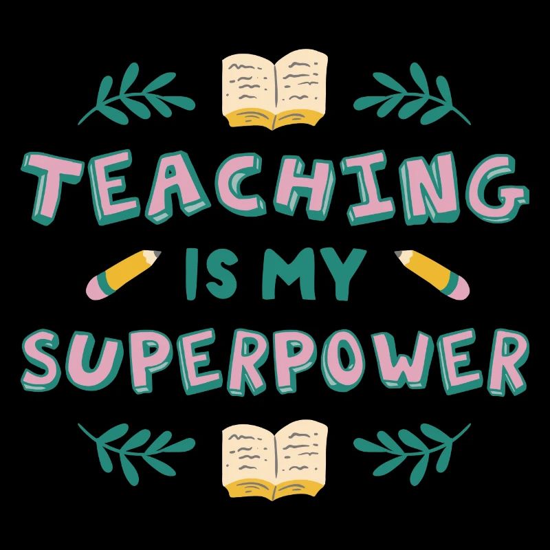 Teaching is my superpower Teaching is my superpowe