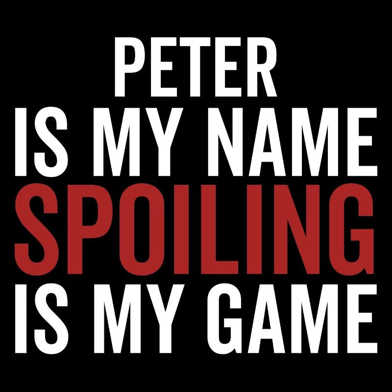 Peter is My Name Spoiling is My Game