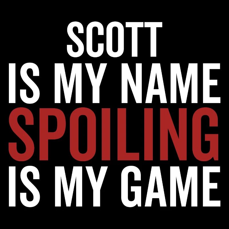 Scott is My Name Spoiling is My Game