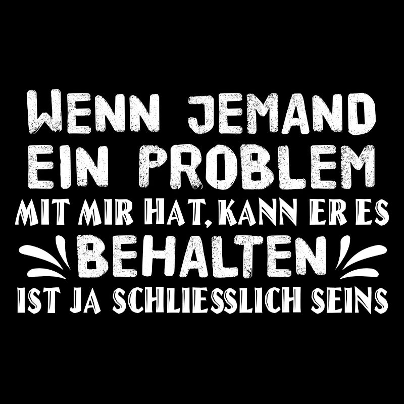 Problem behalten - Spruch Statement Fun Sarkasmus