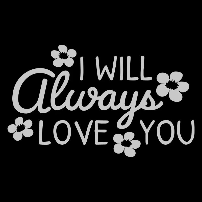 I will always love