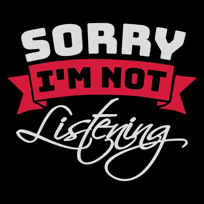 désolé de ne pas écouter
