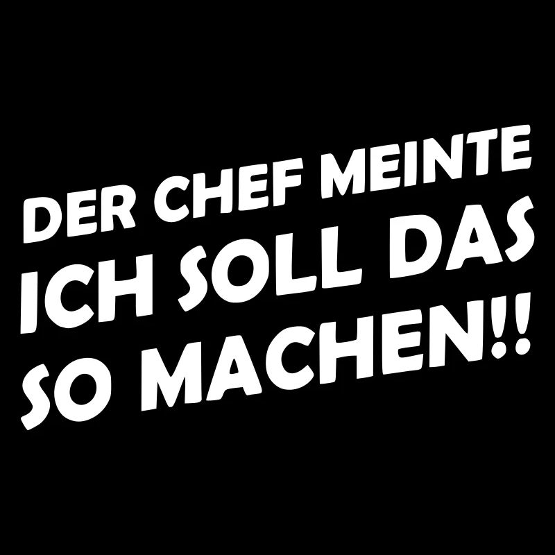 Der Chef meinte ich soll das so machen