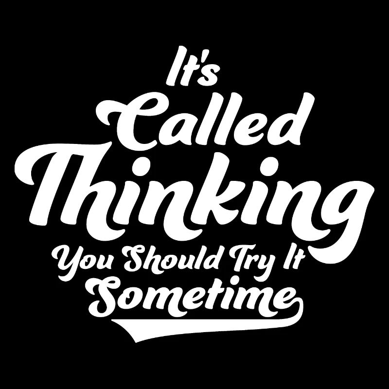 It's Called Thinking You Should Try It Sometime