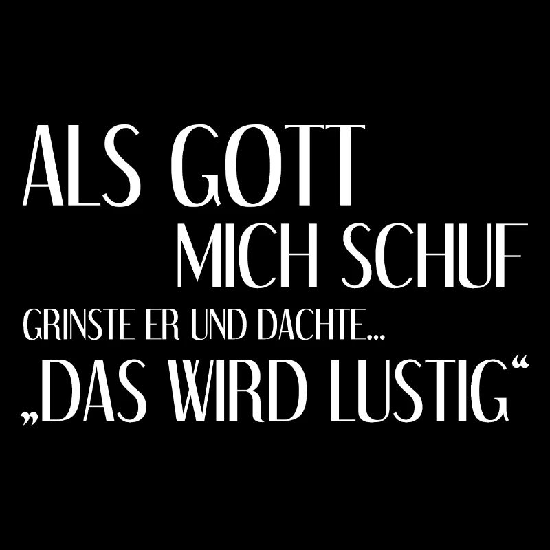 Als Gott Mich Schuf Grinste Er Und Dachte Das Wird